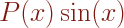 P  (x ) sin (x )  