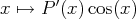 x ↦→  P ′(x )cos(x)  