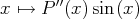      ′′
x ↦→  P (x) sin(x )  
