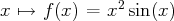               2
x ↦→  f(x) =  x sin(x)  