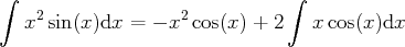 ∫                              ∫
x2sin(x)dx = - x2 cos(x) + 2   xcos(x)dx
