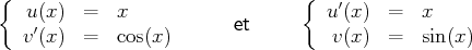 {                                {   ′
u(x ) =   x            et        u (x)  =  x
v′(x ) =   cos(x)                  v(x)  =  sin(x)
