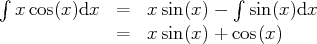 ∫                           ∫
xcos(x )dx   =  x sin(x) -   sin(x)dx
=  x sin(x) + cos(x)
