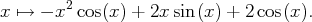         2
x ↦→  - x cos(x) + 2x sin (x) + 2 cos(x).
