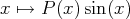x ↦→  P(x )sin (x )  
