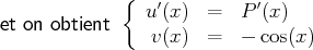              {   ′          ′
et on obtient   u (x )  =  P (x )
v (x )  =  - cos(x)
