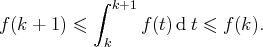             ∫ k+1
f (k + 1) ≤      f (t) dt ≤ f(k ).
k 