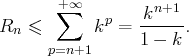        +∑∞   p    kn+1
Rn ≤       k  =  1 --k.
p=n+1 