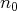 n0   